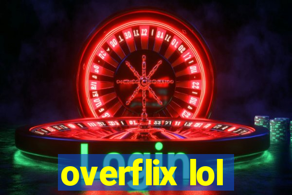 overflix lol