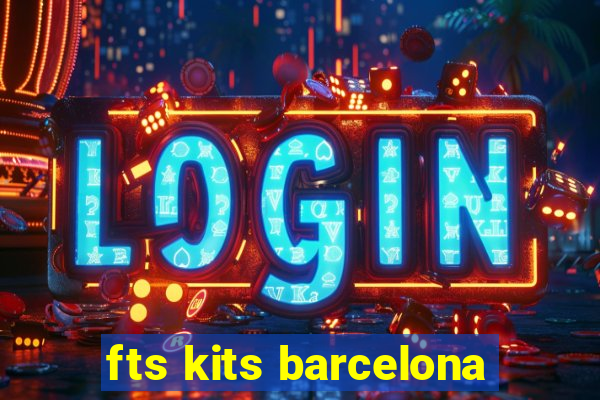 fts kits barcelona