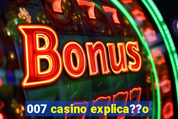 007 casino explica??o