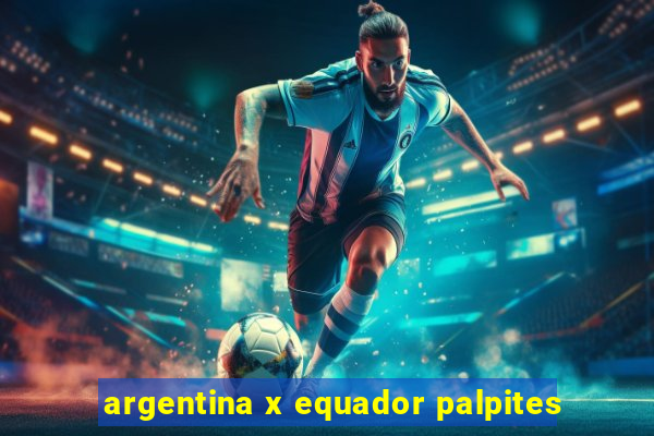 argentina x equador palpites