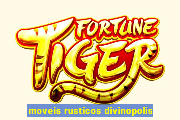 moveis rusticos divinopolis