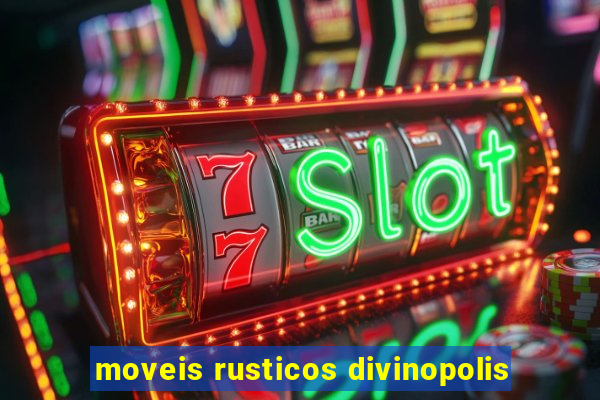 moveis rusticos divinopolis