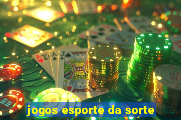 jogos esporte da sorte