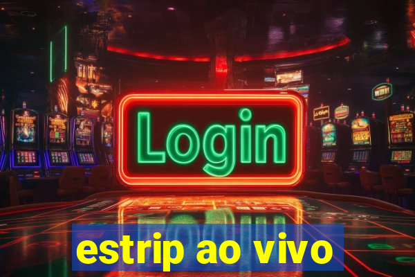 estrip ao vivo