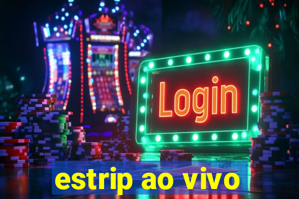 estrip ao vivo