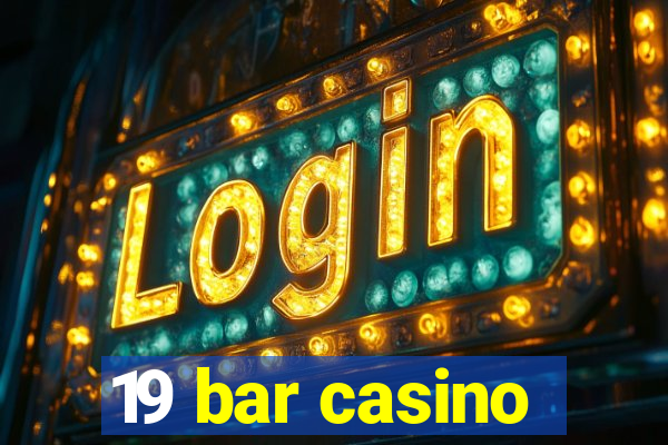 19 bar casino