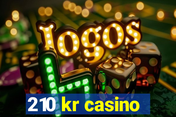 210 kr casino