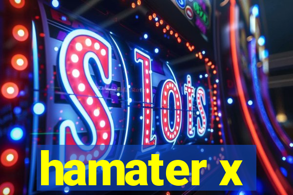 hamater x