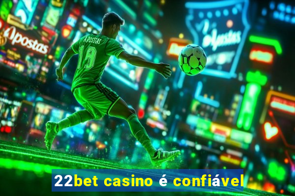 22bet casino é confiável