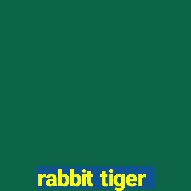 rabbit tiger