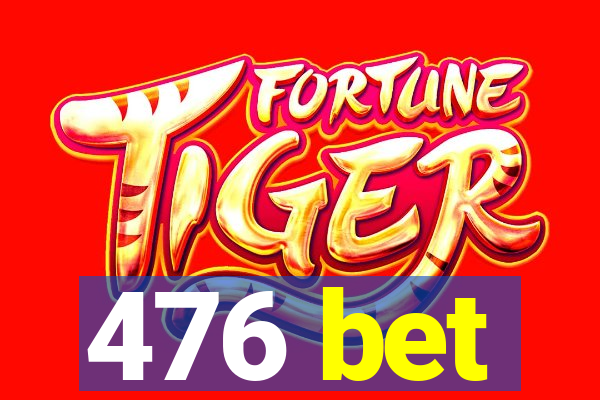 476 bet