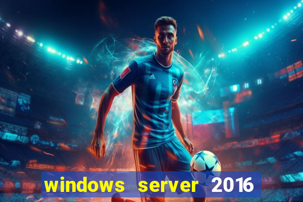 windows server 2016 download iso