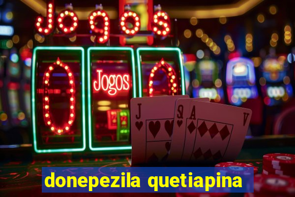 donepezila quetiapina