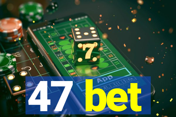 47 bet