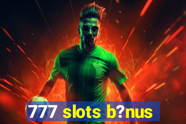 777 slots b?nus