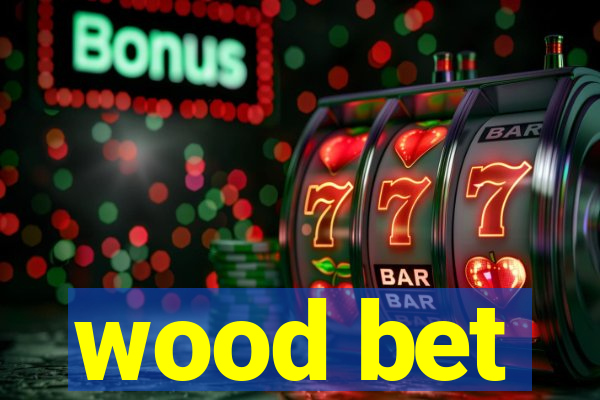 wood bet