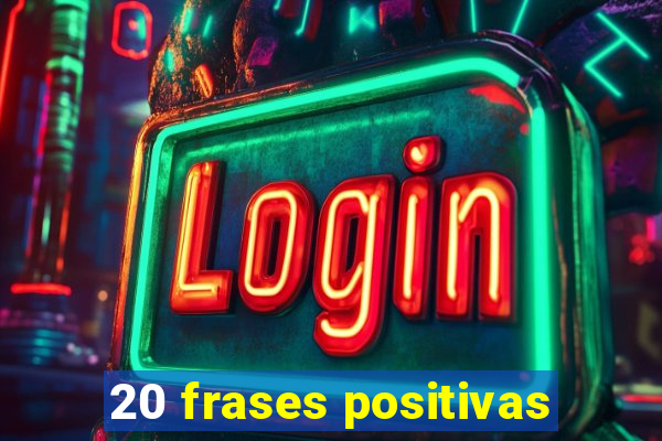 20 frases positivas