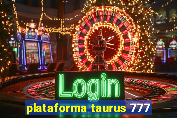 plataforma taurus 777