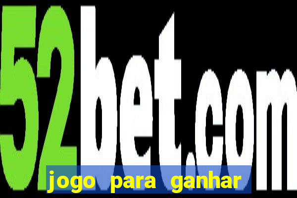 jogo para ganhar dinheiro bet