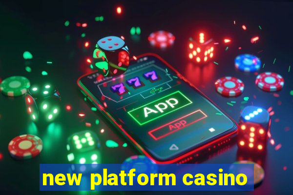 new platform casino