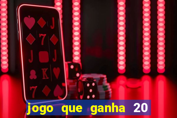 jogo que ganha 20 reais no cadastro