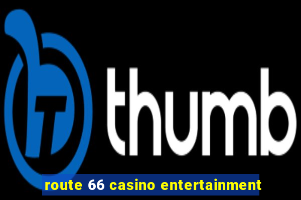 route 66 casino entertainment