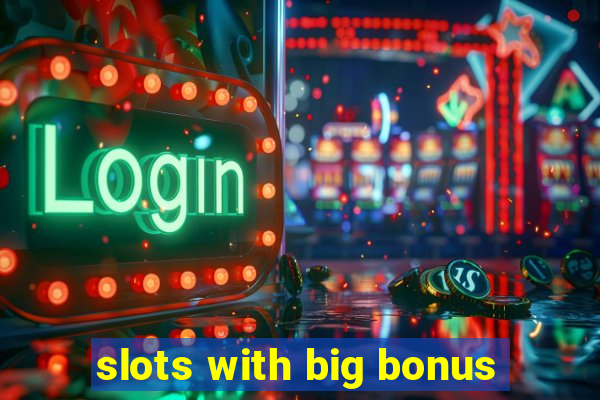 slots with big bonus