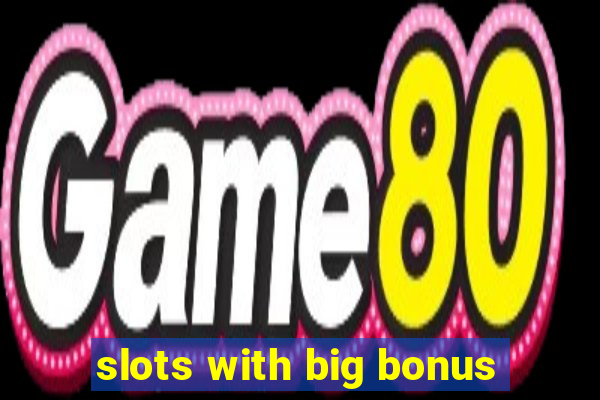 slots with big bonus