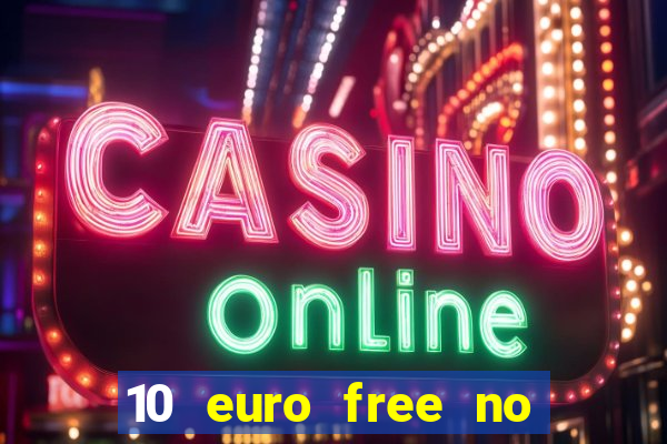 10 euro free no deposit casino