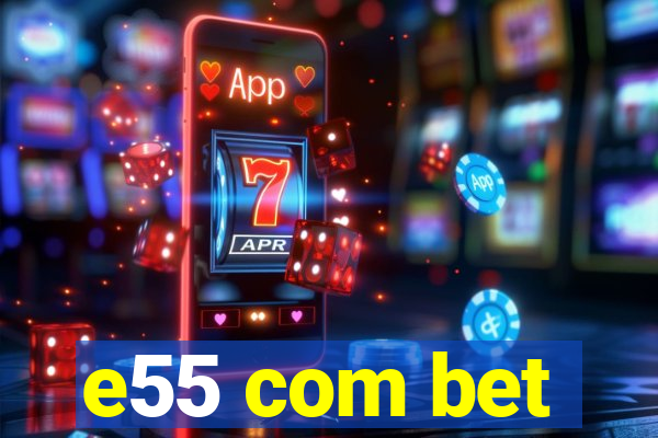 e55 com bet