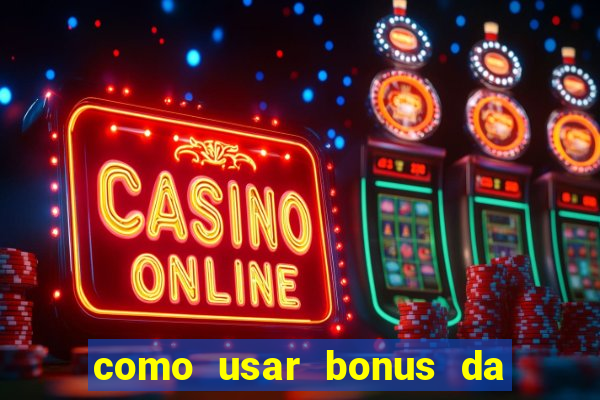 como usar bonus da estrela bet