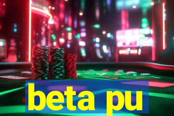 beta pu