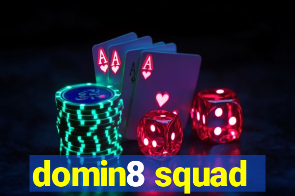 domin8 squad