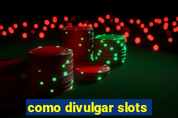 como divulgar slots