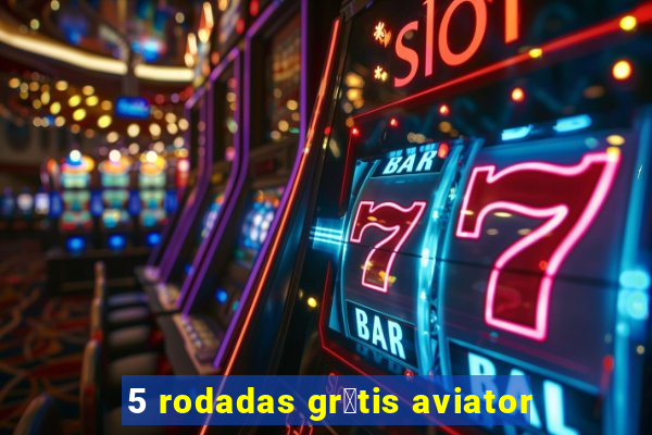 5 rodadas gr谩tis aviator