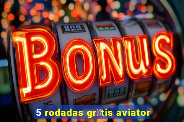 5 rodadas gr谩tis aviator