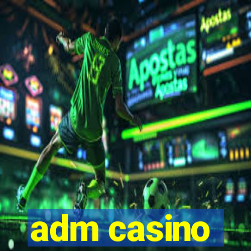 adm casino