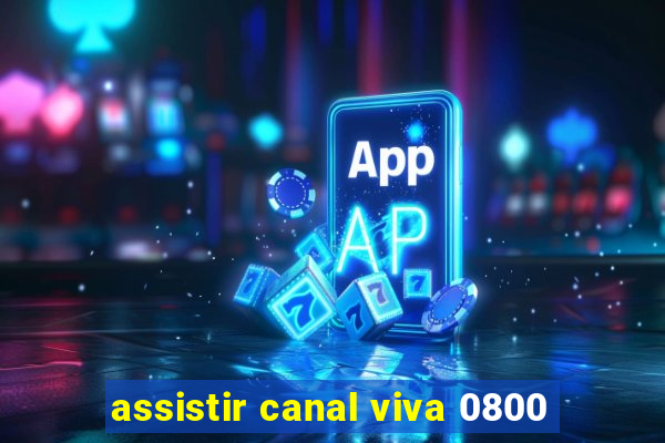 assistir canal viva 0800