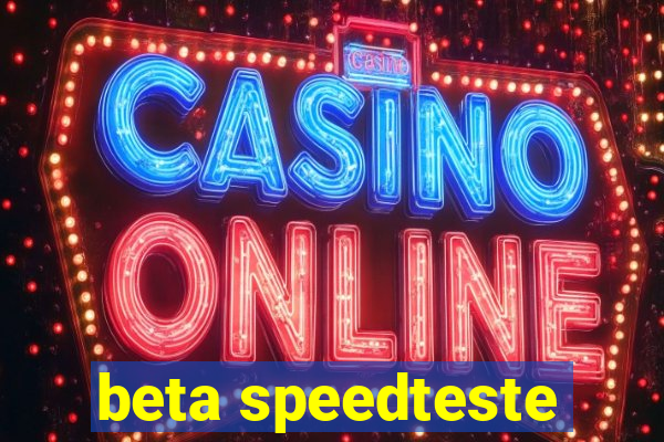 beta speedteste