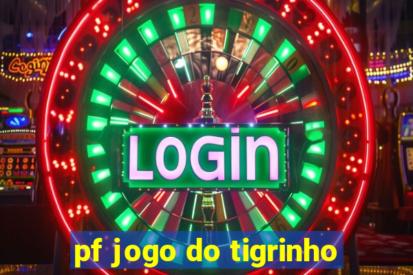 pf jogo do tigrinho