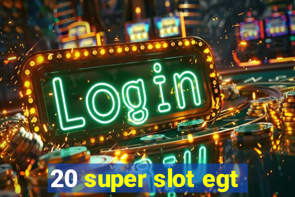 20 super slot egt