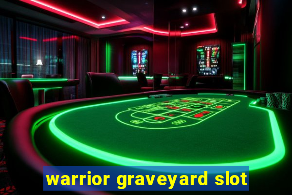 warrior graveyard slot