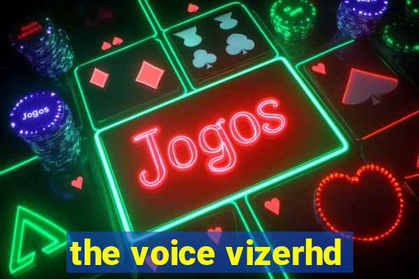 the voice vizerhd