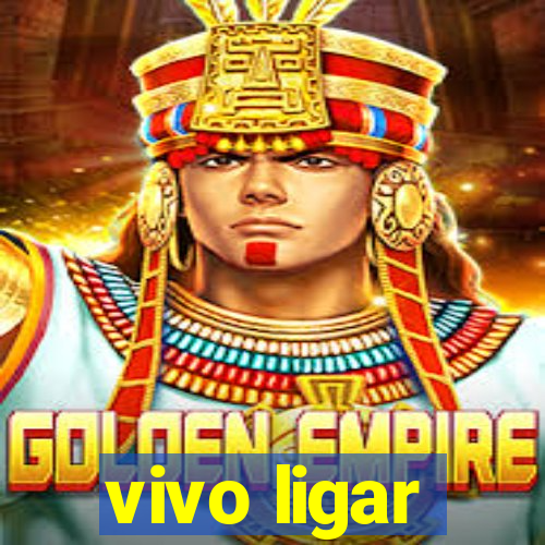 vivo ligar