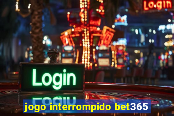 jogo interrompido bet365