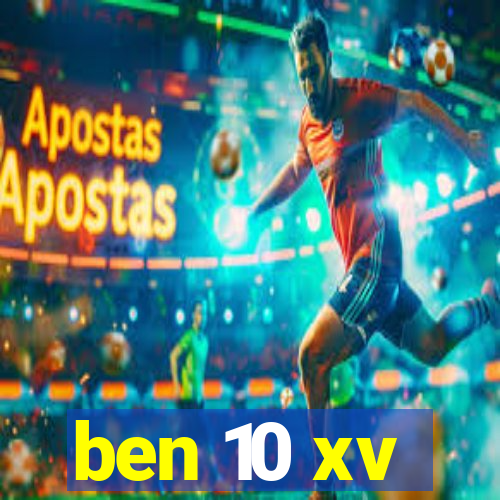 ben 10 xv