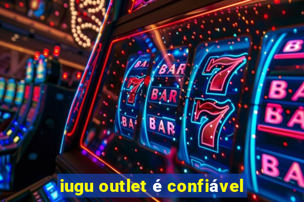 iugu outlet é confiável