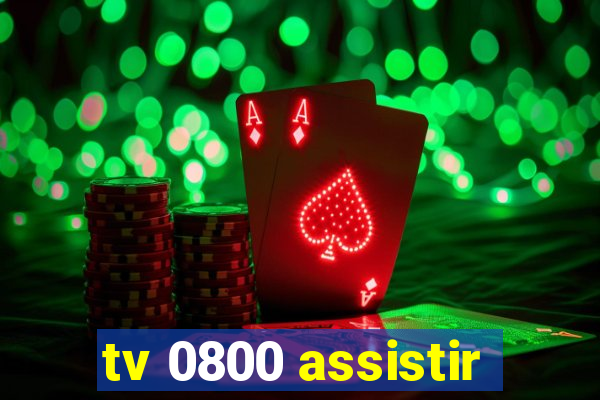 tv 0800 assistir