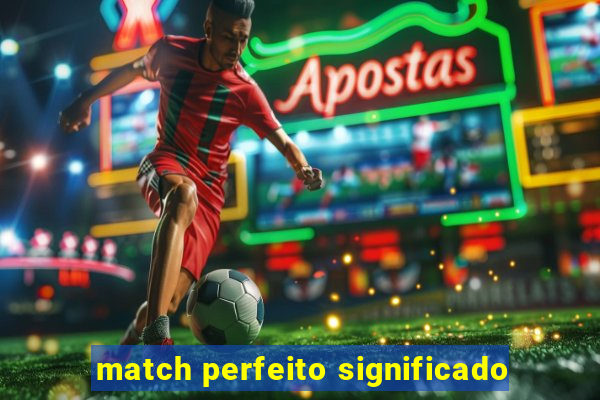 match perfeito significado