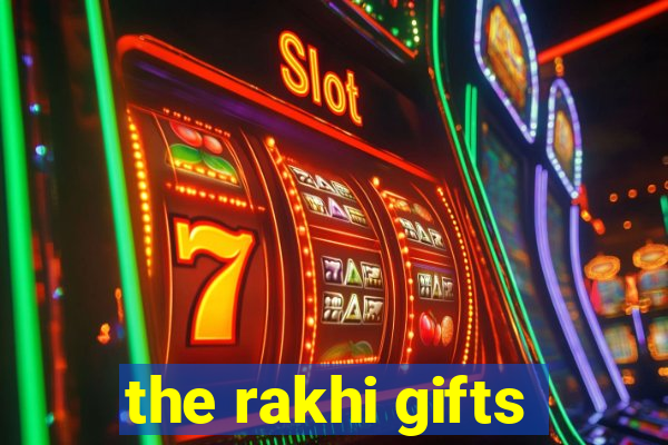 the rakhi gifts